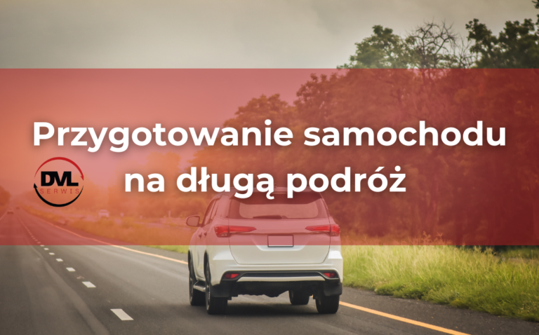 Przygotowanie samochodu na długą podróż – Porady od specjalistów z warsztatu DVL we Wrocławiu