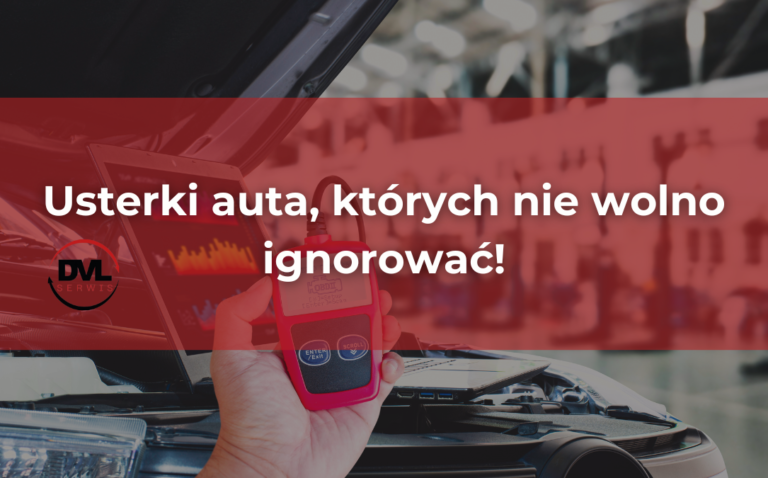 Usterki auta, których nie wolno ignorować!